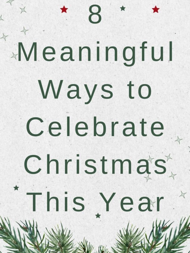 8 Meaningful Ways to Celebrate Christmas This Year