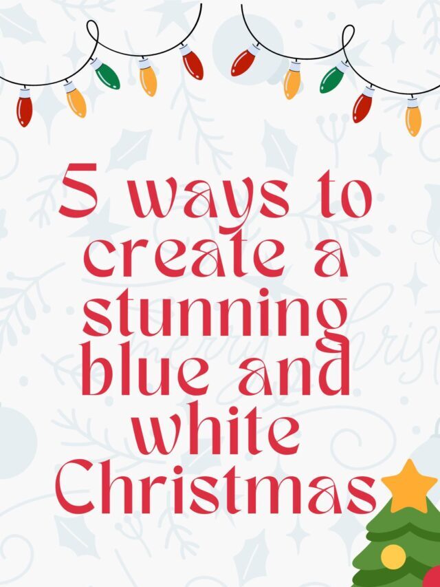 5 ways to create a stunning blue and white Christmas